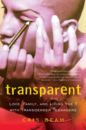Transparent: Love, Family, and Living the T with Transgender Teenagers