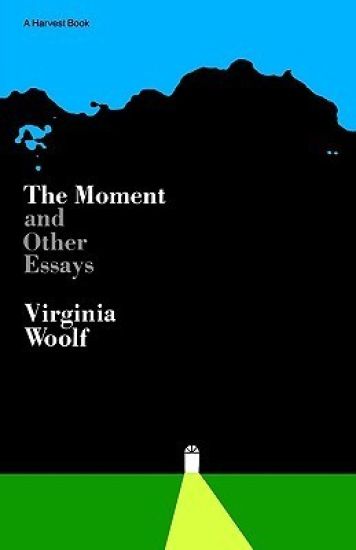 Moment and Other Essays: The Virginia Woolf Library Authorized Edition