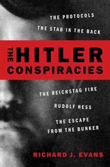 The Hitler Conspiracies: The Protocols - The Stab in the Back - The Reichstag Fire - Rudolf Hess - The Escape from the Bunker