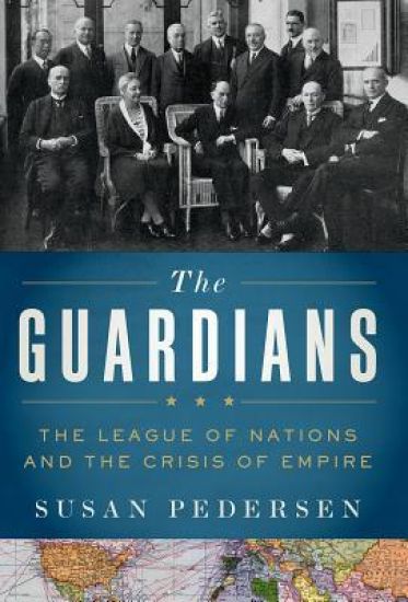 Guardians: The League of Nations and the Crisis of Empire