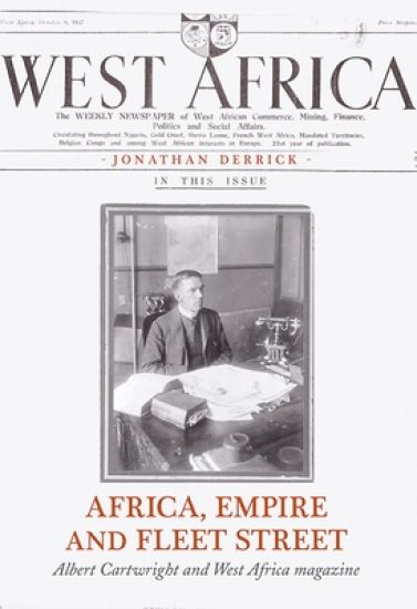 Africa, Empire and Fleet Street: Albert Cartwright and West Africa Magazine