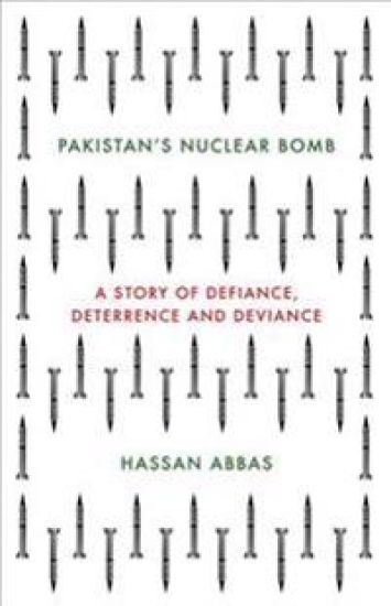 Pakistan's Nuclear Bomb: A Story of Defiance, Deterrence and Deviance