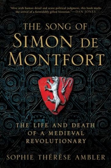The Song of Simon de Montfort: The Life and Death of a Medieval Revolutionary