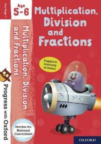 Progress with Oxford: Progress with Oxford: Multiplication, Division and Fractions Age 5-6- Practise for School with Essential Maths Skills