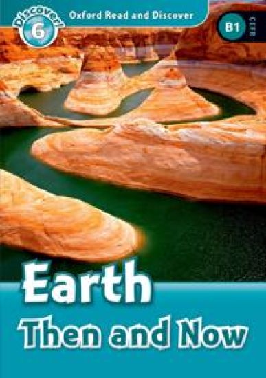 Oxford Read and Discover: Level 6: Earth Then and Now Audio Pack