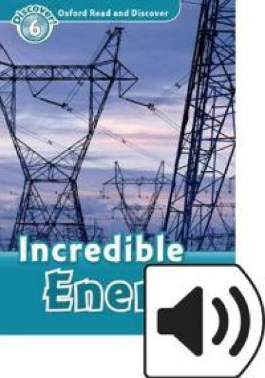 Oxford Read and Discover: Level 6: Incredible Energy Audio Pack