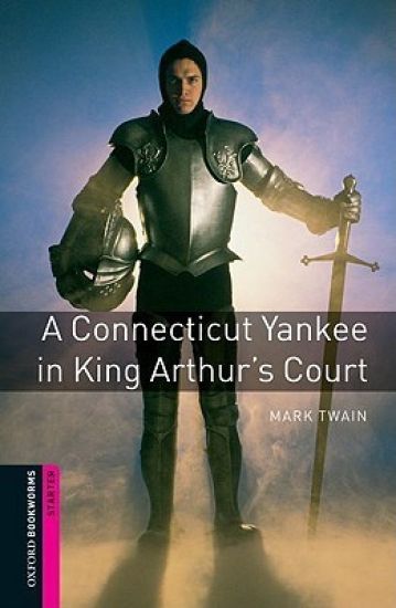 Oxford Bookworms Library: Starter Level:: A Connecticut Yankee in King Arthur's Court
