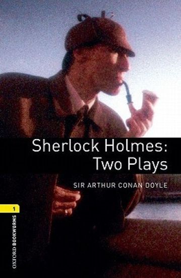 Oxford Bookworms Library: Level 2: Sherlock Holmes: Two Plays Playscripts