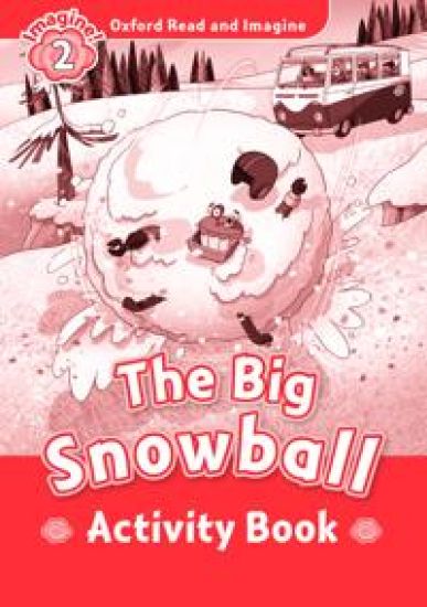 Oxford Read and Imagine: Level 2: The Big Snowball Activity Book
