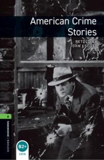 Oxford Bookworms Library: Level 6:: American Crime Stories
