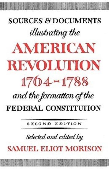 Sources and Documents Illustrating the American Revolution, 1764-1788