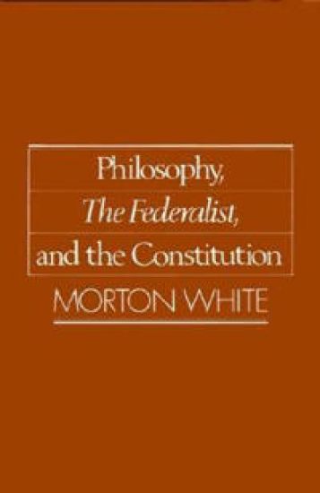 Philosophy, The Federalist, and the Constitution