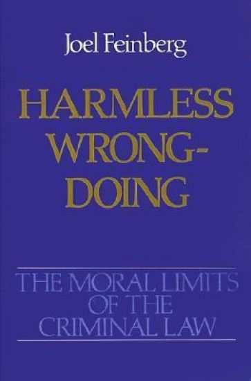 The Moral Limits of the Criminal Law: Volume 4: Harmless Wrongdoing