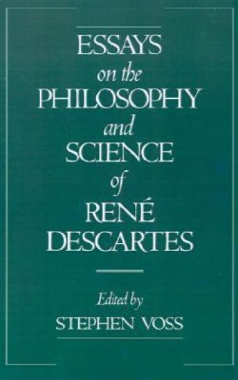 Essays on the Philosophy and Science of René Descartes