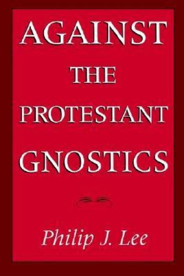 Against the Protestant Gnostics