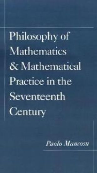 Philosophy of Mathematics and Mathematical Practice in the Seventeenth Century