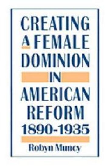 Creating a Female Dominion in American Reform 1890-1935