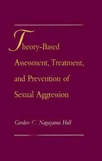 Theory-Based Assessment, Treatment, and Prevention of Sexual Aggression