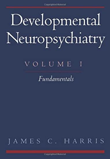 Developmental Neuropsychiatry: Volume 1: Fundamentals