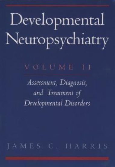 Developmental Neuropsychiatry: Volume 2: Assessment, Diagnosis, and Treatment of Developmental Disorders