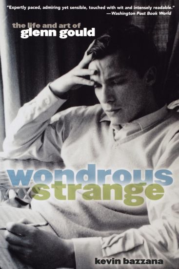 Wondrous Strange: The Life and Art of Glenn Gould