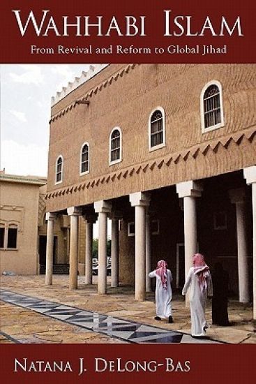 Wahhabi Islam: From Revival and Reform to Global Jihad