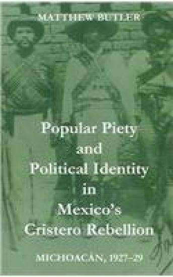 Popular Piety and Political Identity in Mexico's Cristero Rebellion