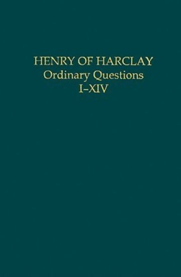 Henry of Harclay: Ordinary Questions, I–XIV