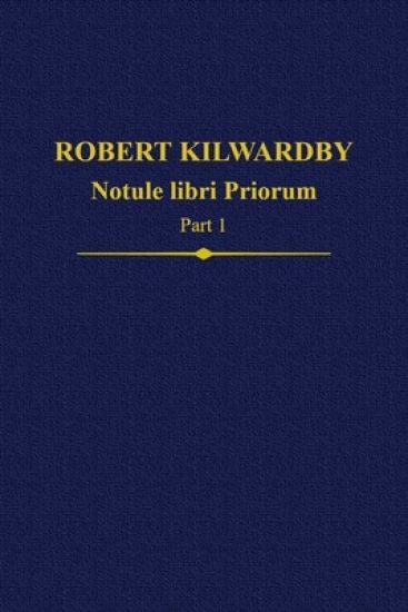 Robert Kilwardby, Notule libri Priorum, Part 1