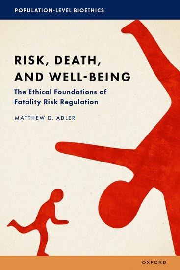 Risk, Death, and Well-Being: The Ethical Foundations of Fatality Risk Regulation