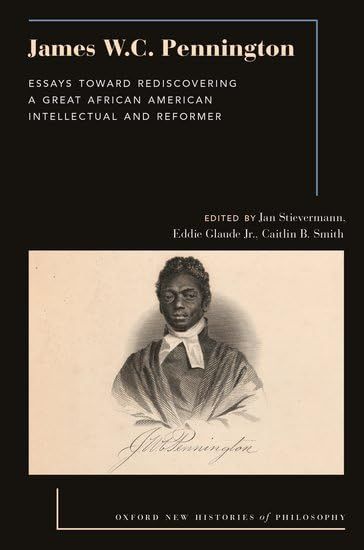 James W.C. Pennington: Essays Toward Rediscovering a Great African American Intellectual and Reformer