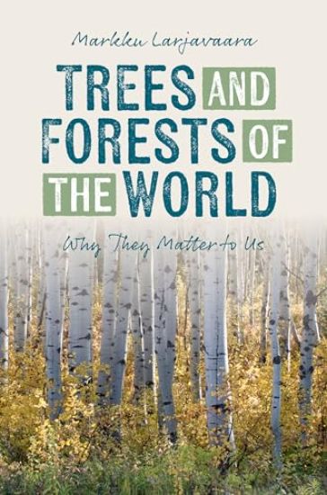 Trees and Forests of the World: Why They Matter to Us