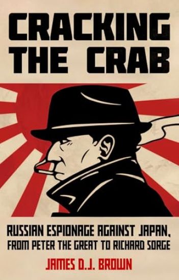 Cracking the Crab: Russian Espionage Against Japan, from Peter the Great to Richard Sorge