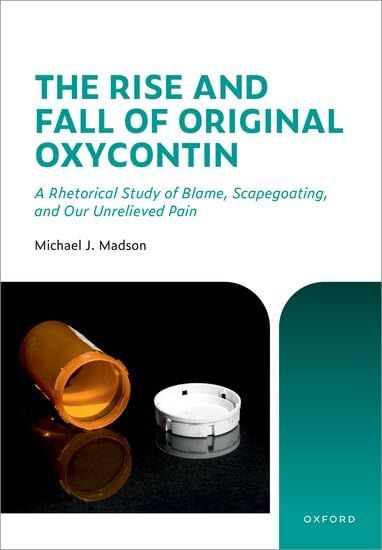 The Rise and Fall of Original Oxycontin: A Rhetorical Study of Blame, Scapegoating, and Our Unrelieved Pain