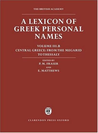 A Lexicon of Greek Personal Names: Volume III.B: Central Greece: From the Megarid to Thessaly