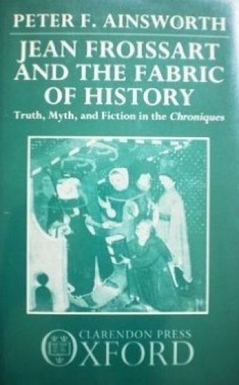 Jean Froissart and the Fabric of History