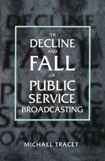 The Decline and Fall of Public Service Broadcasting