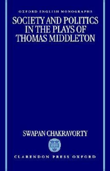 Society and Politics in the Plays of Thomas Middleton