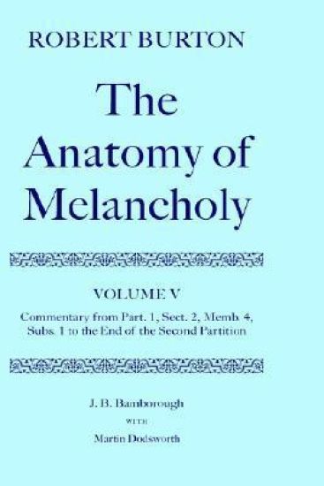 Robert Burton: The Anatomy of Melancholy: Volume V: Commentary from Part. 1, Sect. 2, Memb. 4, Subs. 1 to the End of the Second Partition