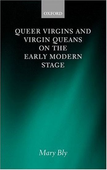 Queer Virgins and Virgin Queans on the Early Modern Stage