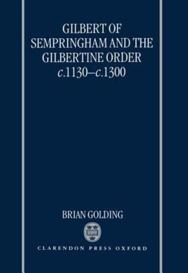 Gilbert of Sempringham and the Gilbertine Order c.1130-c.1300