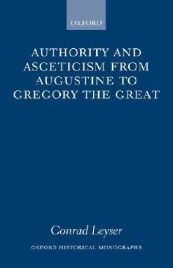 Authority and Asceticism from Augustine to Gregory the Great