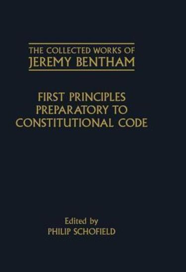 The Collected Works of Jeremy Bentham: First Principles Preparatory to Constitutional Code