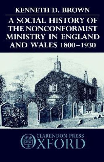 A Social History of the Nonconformist Ministry in England and Wales 1800-1930