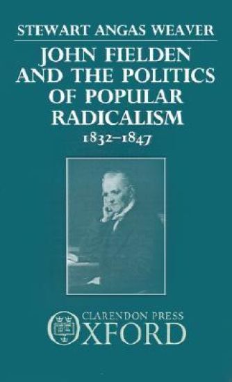John Fielden and the Politics of Popular Radicalism 1832-1847