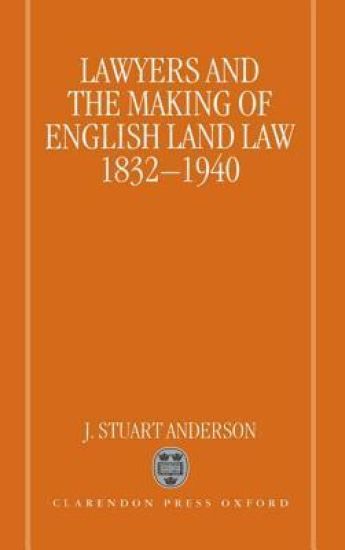 Lawyers and the Making of English Land Law 1832-1940