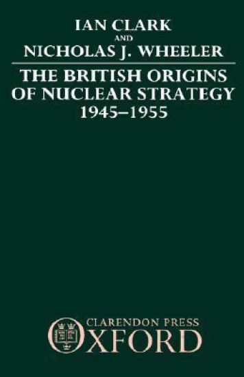 The British Origins of Nuclear Strategy 1945-1955