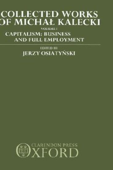 Collected Works of Michal Kalecki: Volume I. Capitalism: Business Cycles and Full Employment