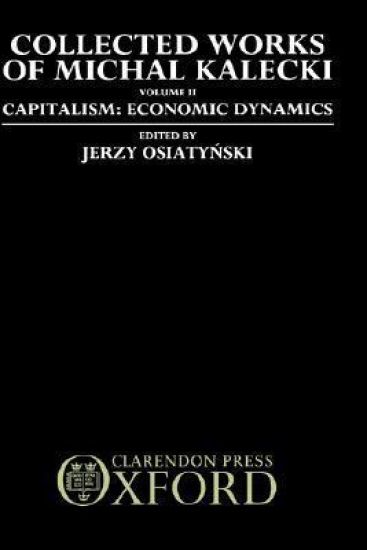 Collected Works of Michal Kalecki: Volume II. Capitalism: Economic Dynamics