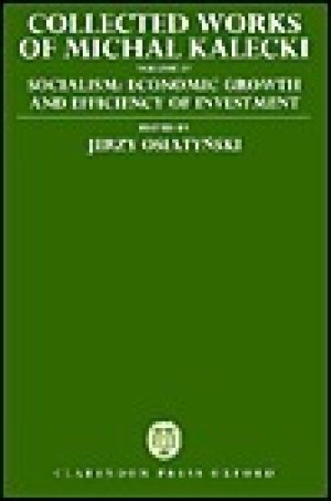 Collected Works of Michal Kalecki: Volume IV: Socialism: Economic Growth and Efficiency of Investment